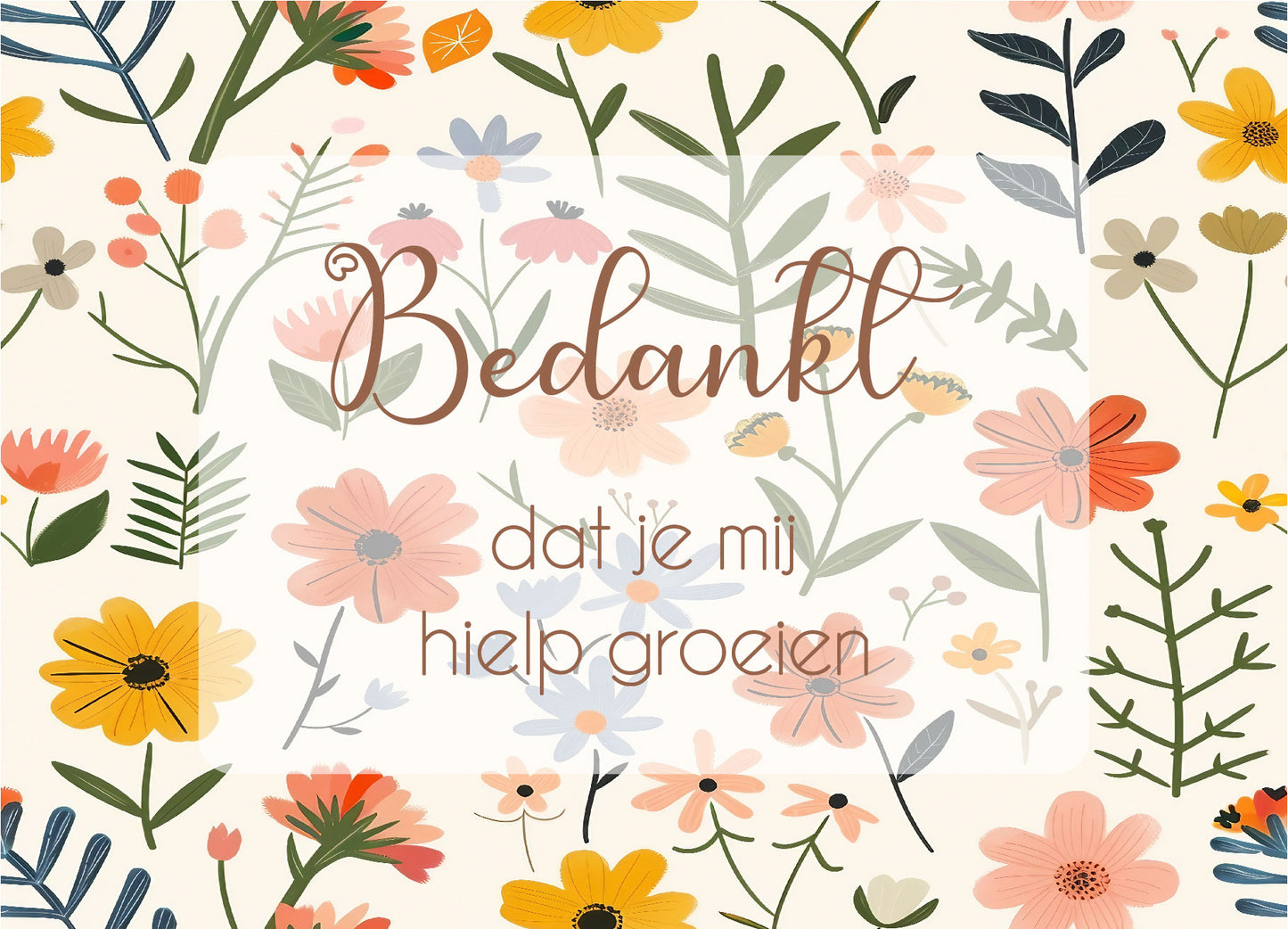 Kaart met tekst Bedankt dat je mij hielp groeien en bloemen – Liefs en Lintjes