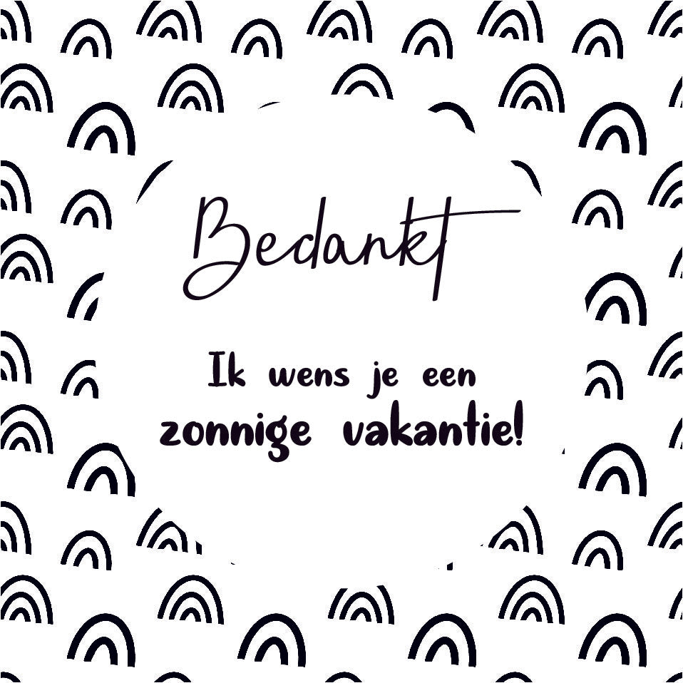 Vierkant cadeaukaartje met zwart-wit regenboogpatroon en tekst Bedankt en zonnige vakantie, verkrijgbaar bij Liefs en Lintjes.