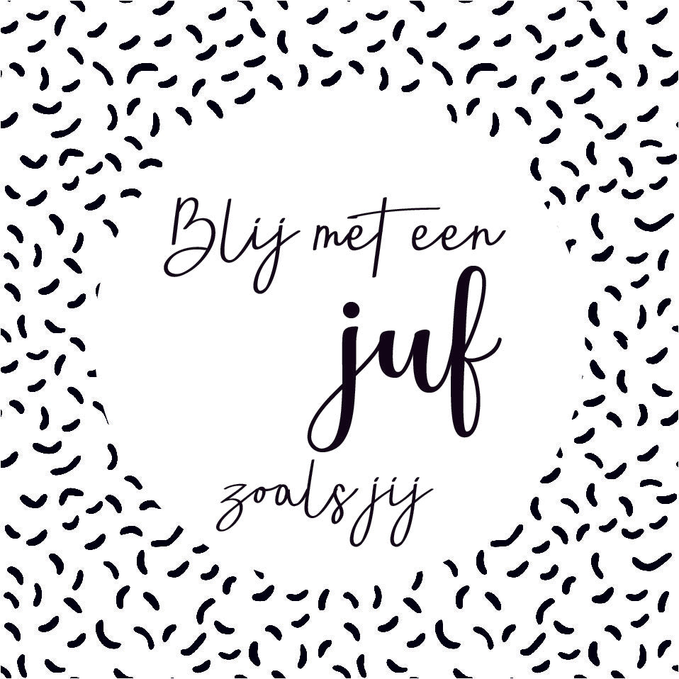 Vierkant cadeaukaartje met zwart-wit patroon en tekst Blij met een juf zoals jij, verkrijgbaar bij Liefs en Lintjes.