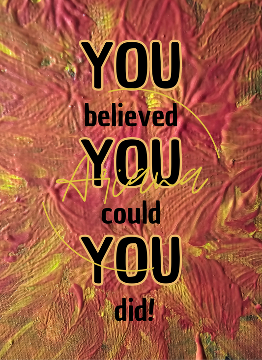 Kaart You believed, you could, you did it!