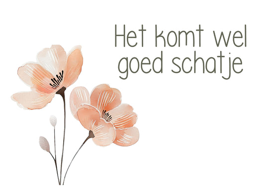 A6 kaart met bloemen en tekst Het komt wel goed schatje – Liefs en Lintjes