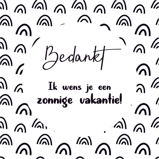 Vierkant cadeaukaartje met zwart-wit regenboogpatroon en tekst Bedankt en zonnige vakantie, verkrijgbaar bij Liefs en Lintjes.