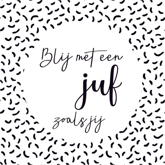 Vierkant cadeaukaartje met zwart-wit patroon en tekst Blij met een juf zoals jij, verkrijgbaar bij Liefs en Lintjes.