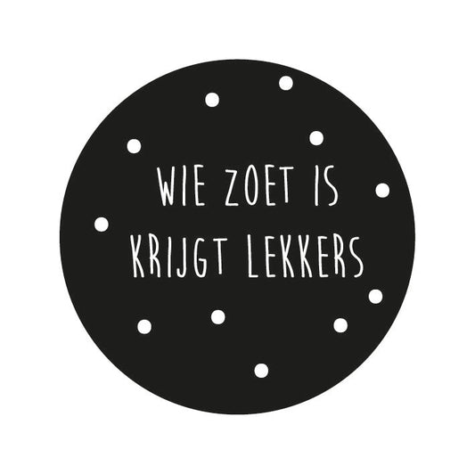Stickers FG Wie zoet is krijgt lekkers | zwart/wit